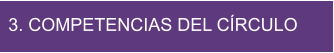 3. COMPETENCIAS DEL CÍRCULO